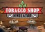 Tobacco Shop Simulator Pre-Installed SteamUnderground