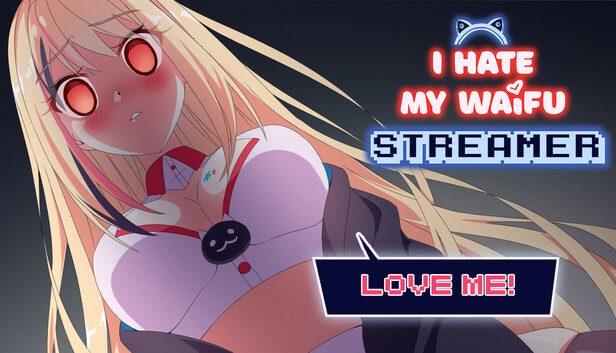 I Hate My Waifu Streamer Pre-Installed SteamUnderground